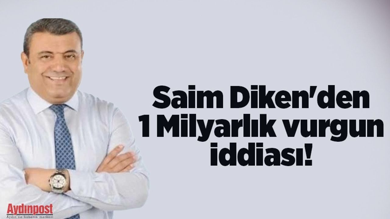 Saim Diken'den 1 Milyarlık vurgun iddiası!