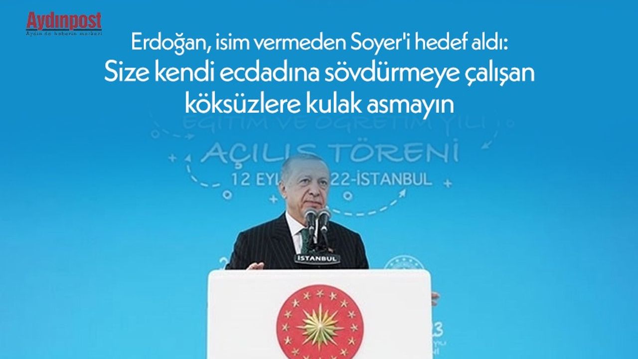 Erdoğan, isim vermeden Soyer'i hedef aldı: Size kendi ecdadına sövdürmeye çalışan köksüzlere kulak asmayın