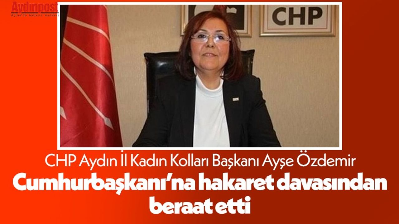 CHP Aydın İl Kadın Kolları Başkanı Ayşe Özdemir Cumhurbaşkanı’na hakaret davasından beraat etti