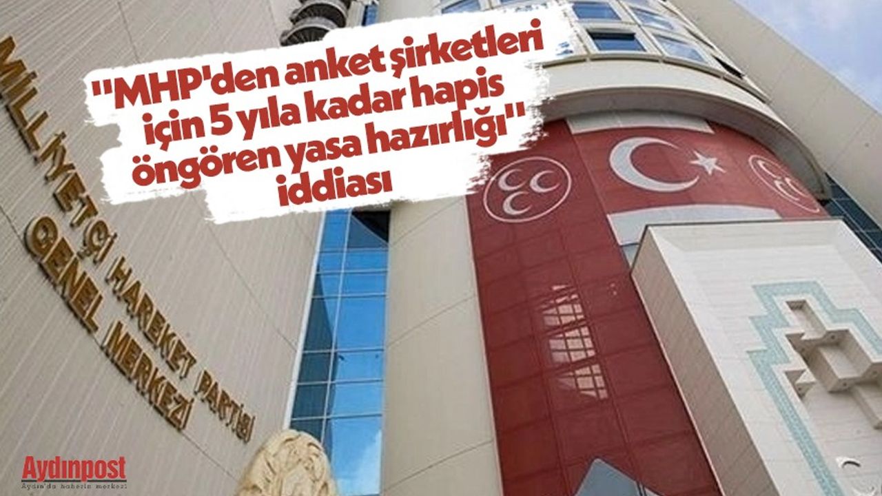 "MHP'den anket şirketleri için 5 yıla kadar hapis öngören yasa hazırlığı" iddiası
