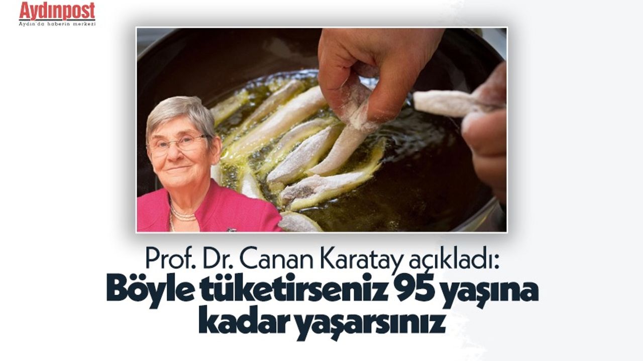 Prof. Dr. Canan Karatay açıkladı: Böyle tüketirseniz 95 yaşına kadar yaşarsınız