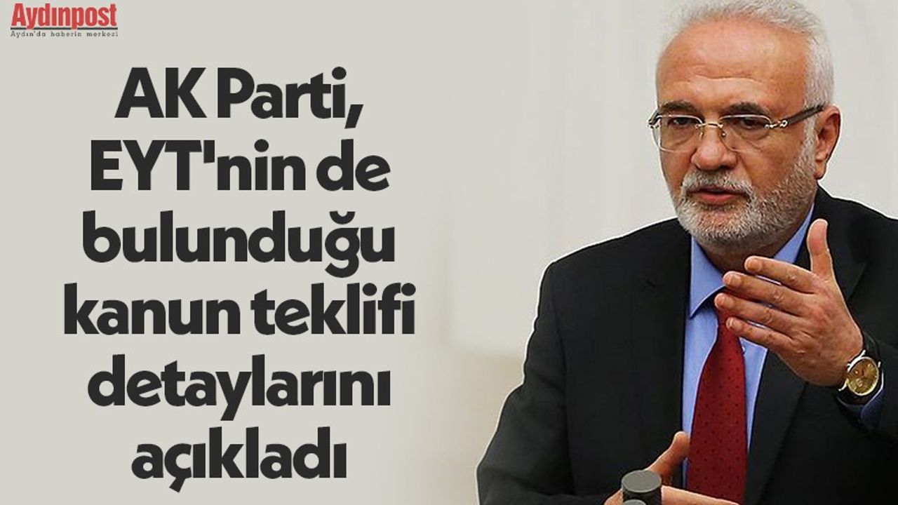 AK Parti, EYT'nin de bulunduğu kanun teklifi detaylarını açıkladı