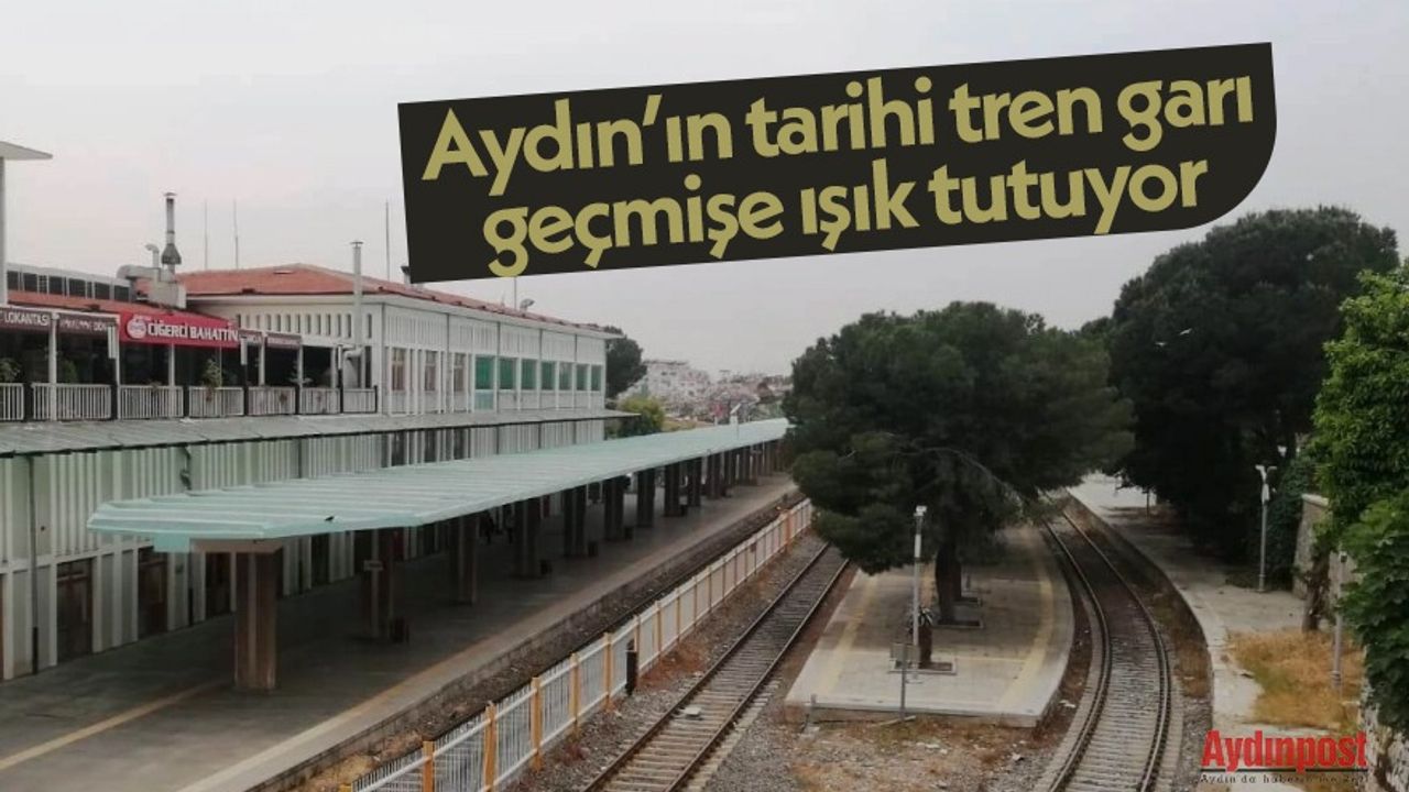Aydın’ın tarihi tren garı, geçmişe ışık tutuyor