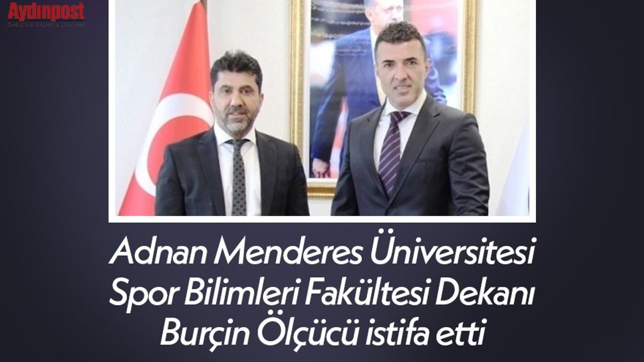 Adnan Menderes Üniversitesi Spor Bilimleri Fakültesi Dekanı Burçin Ölçücü istifa etti