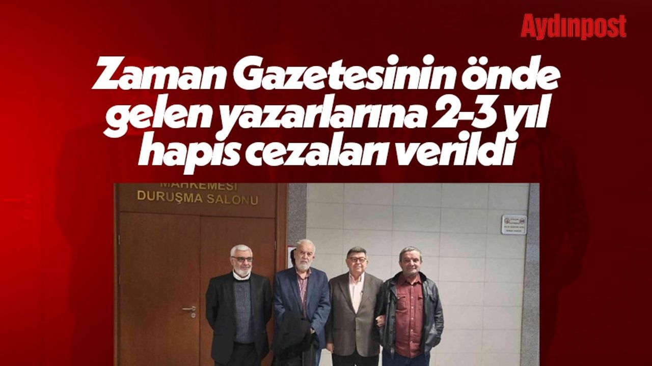 Zaman Gazetesinin önde gelen yazarlarına 2-3 yıl hapis cezaları verildi