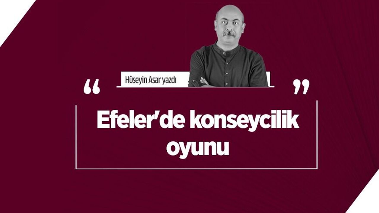 Hüseyin Asar: Efeler'de Konseycilik Oyunu - Aydın Haber, Son Dakika ...