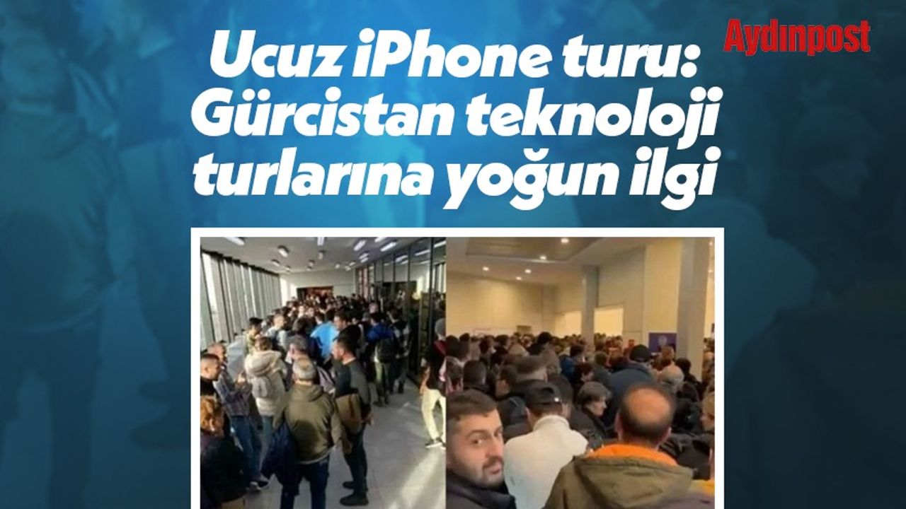 Ucuz iPhone turu: Gürcistan teknoloji turlarına yoğun ilgi