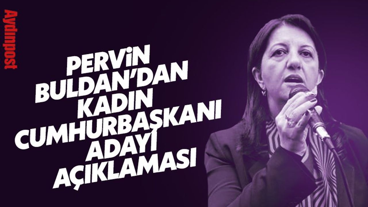 Pervin Buldan'dan kadın cumhurbaşkanı açıklaması
