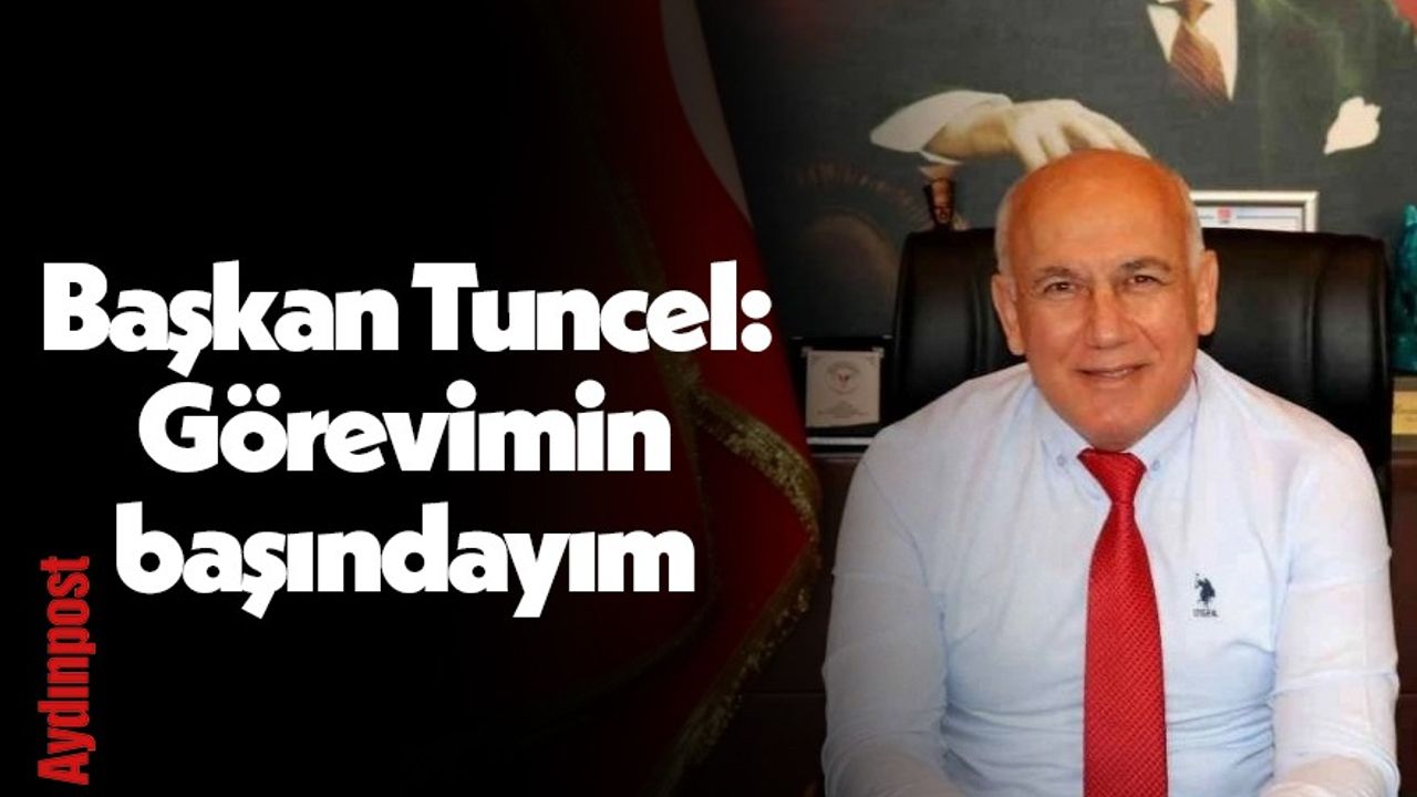 Söke Belediye Başkanı Levent Tuncel: Görevimin başındayım