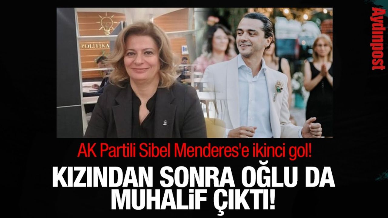 AK Partili Sibel Menderes'e ikinci gol! Kızından sonra oğlu da muhalif çıktı