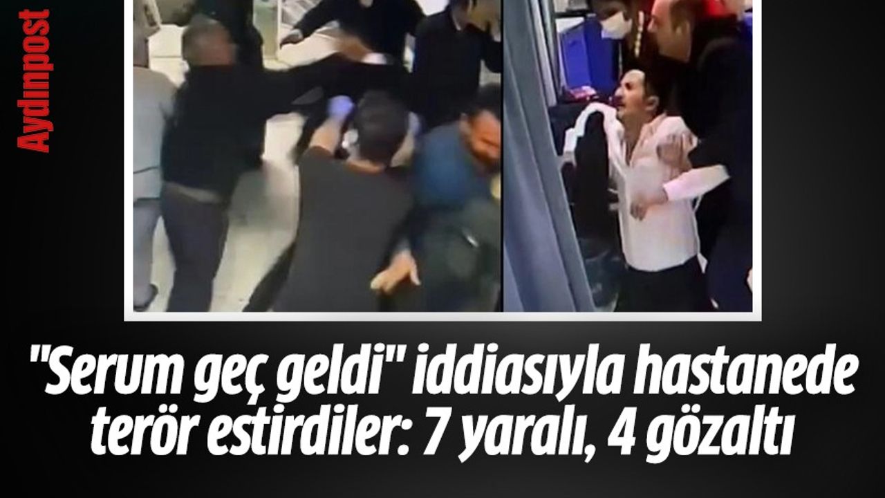 "Serum geç geldi" iddiasıyla hastanede terör estirdiler: 7 yaralı, 4 gözaltı