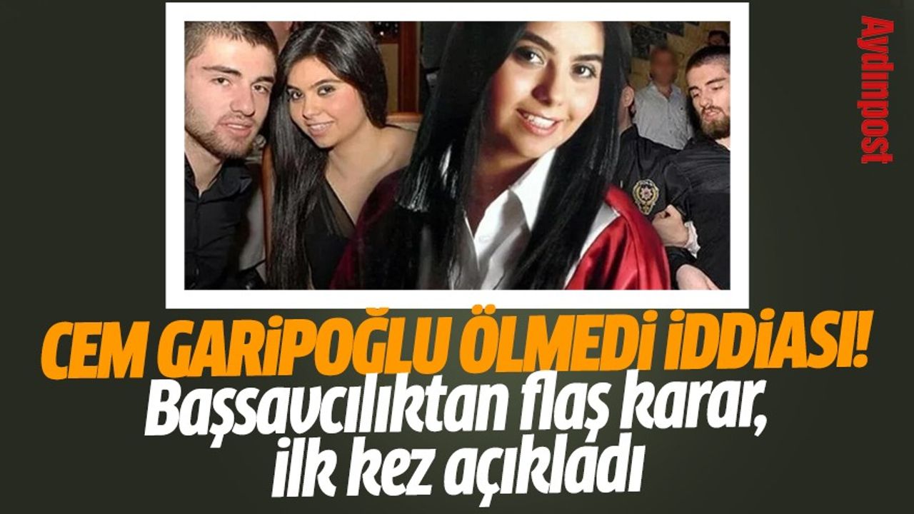 Cem Garipoğlu ölmedi iddiası! Başsavcılıktan flaş karar, ilk kez açıkladı