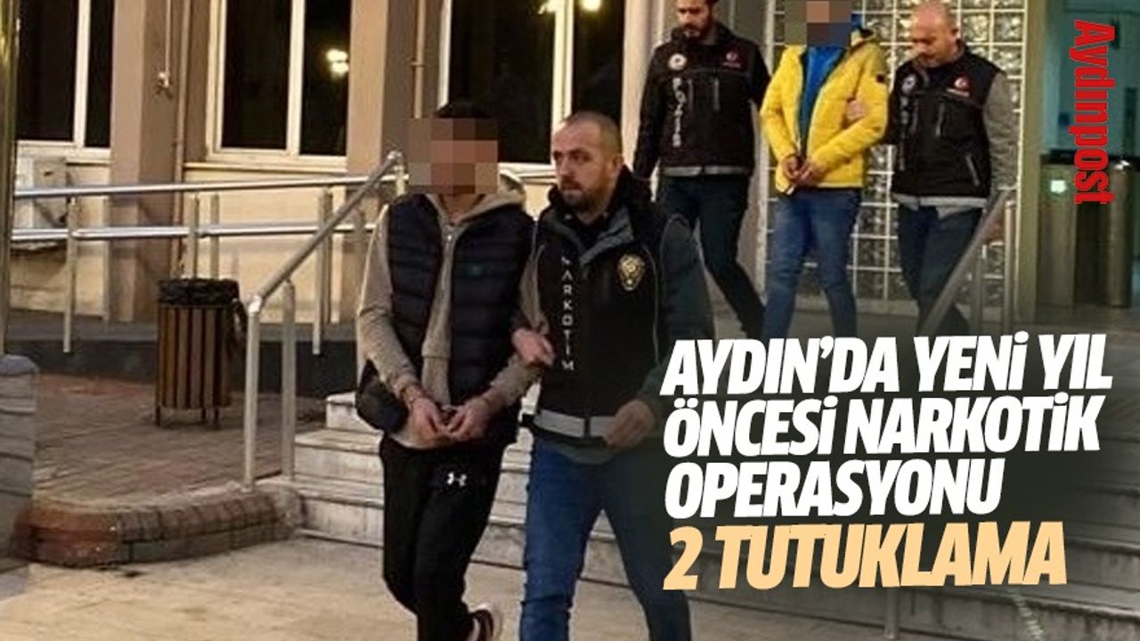Aydın’da yeni yıl öncesi narkotik operasyonu: 2 tutuklama