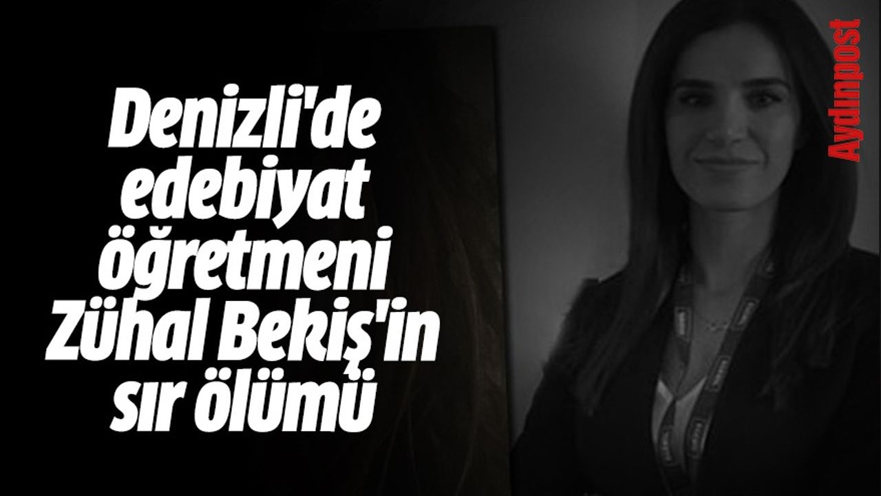 Denizli'de edebiyat öğretmeni Zühal Bekiş'in sır ölümü