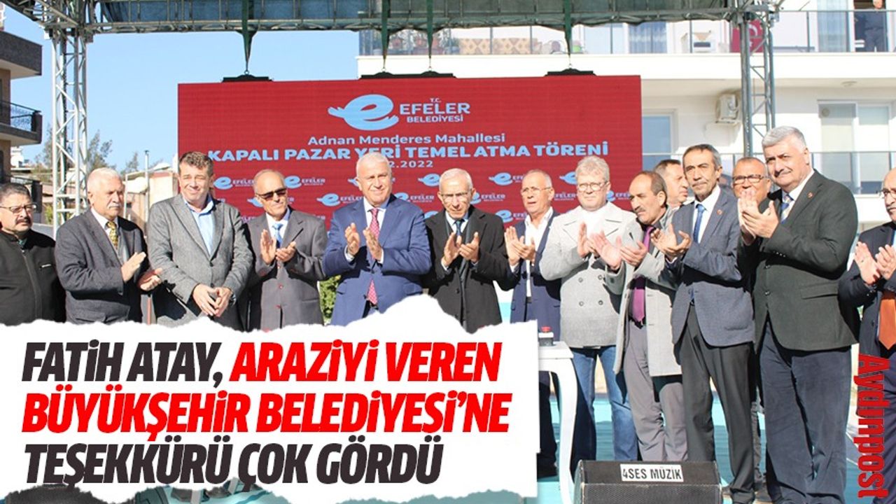 Fatih Atay, araziyi veren Büyükşehir Belediyesi’ne teşekkürü çok gördü