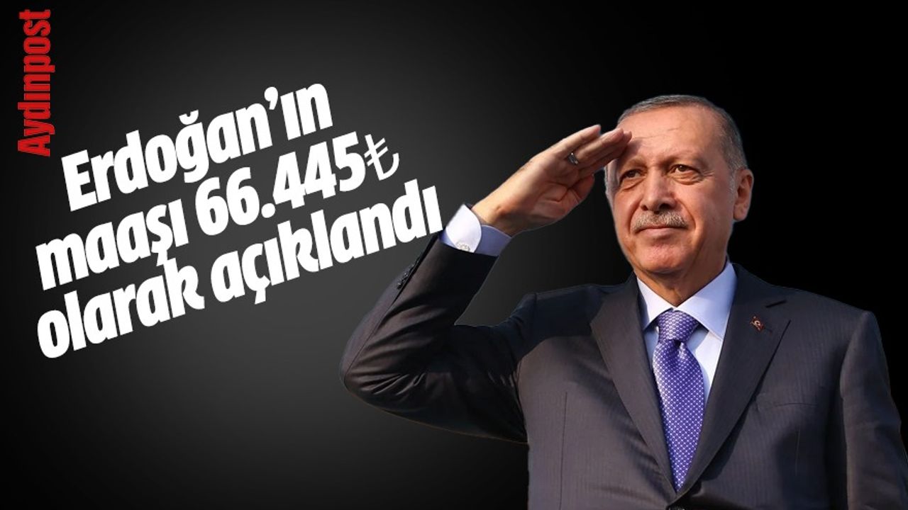Erdoğan’ın maaşı 66.445₺ olarak açıklandı