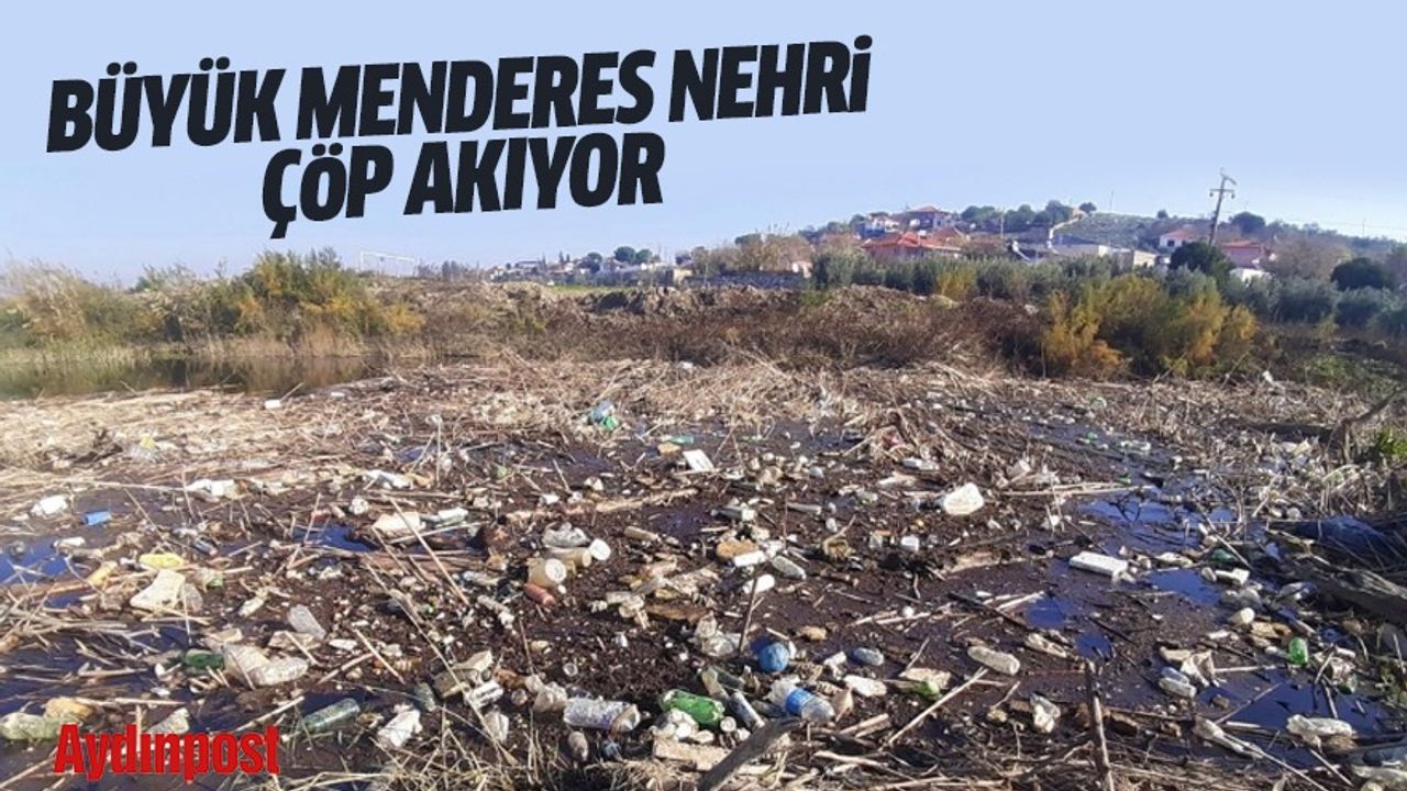 Büyük Menderes Nehri çöp akıyor