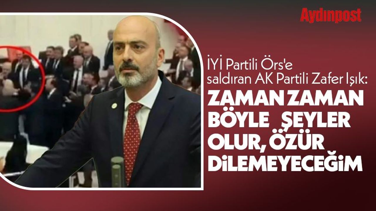 İYİ Partili Örs'e saldıran AK Partili Zafer Işık: Zaman zaman böyle şeyler olur, özür dilemeyeceğim