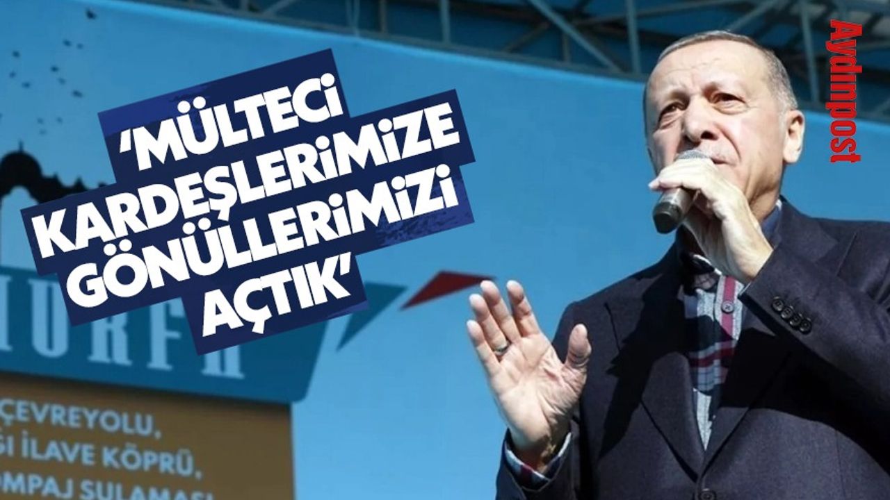 Erdoğan: Mülteci kardeşlerimize gönüllerimizi açtık