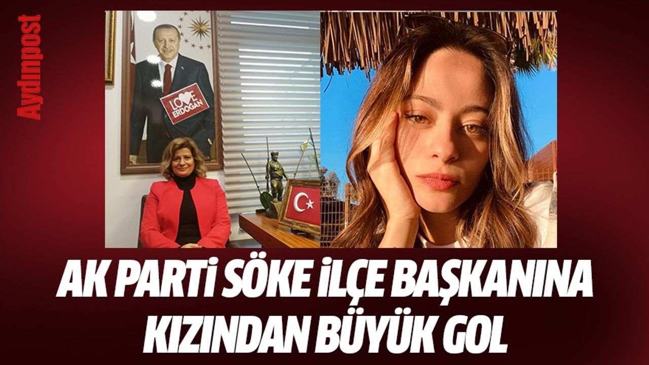 AK Parti Söke İlçe Başkanı Sibel Menderes'e kızından büyük gol