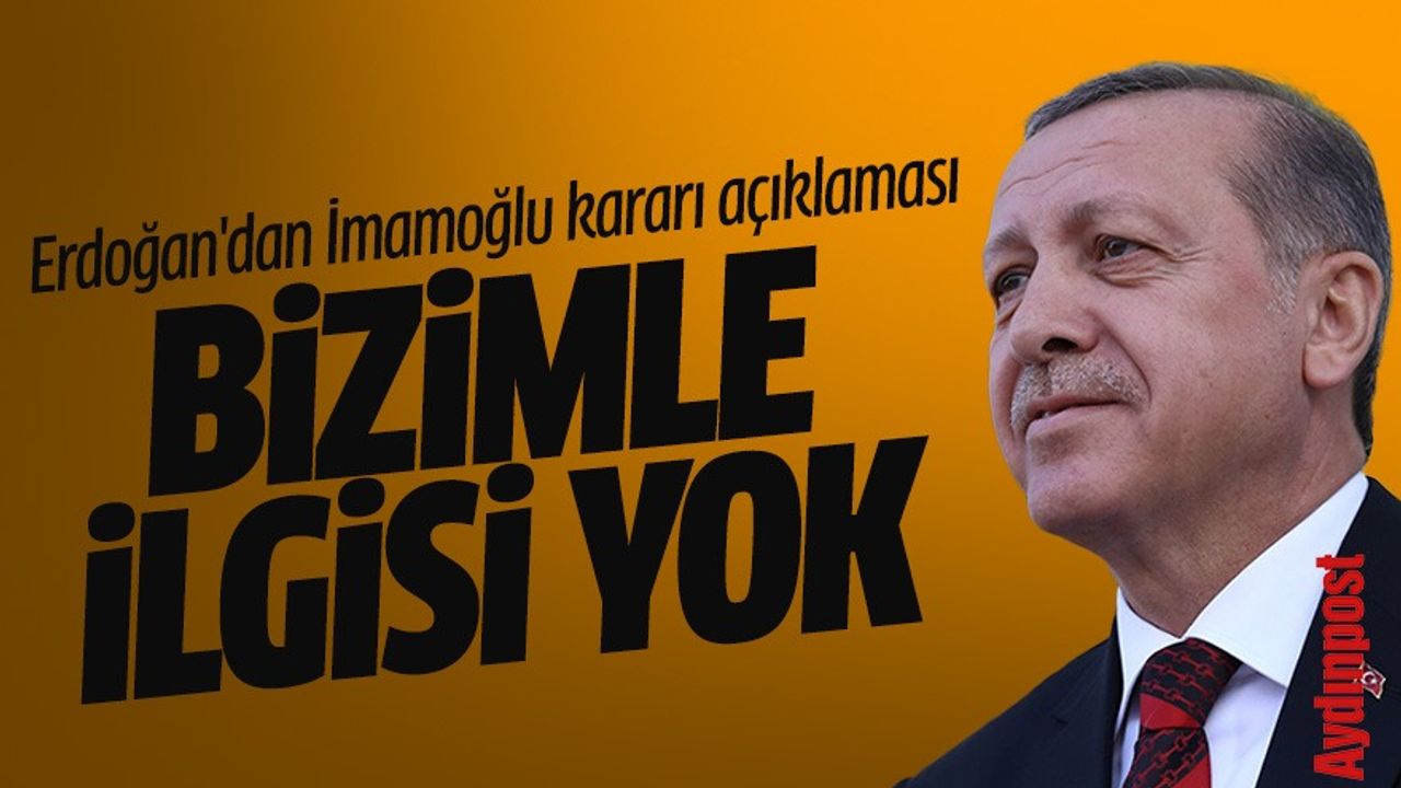 Erdoğan'dan İmamoğlu kararı açıklaması: Bizimle ilgili yok; konu bir şahsın aldığı cezadan ibaret!