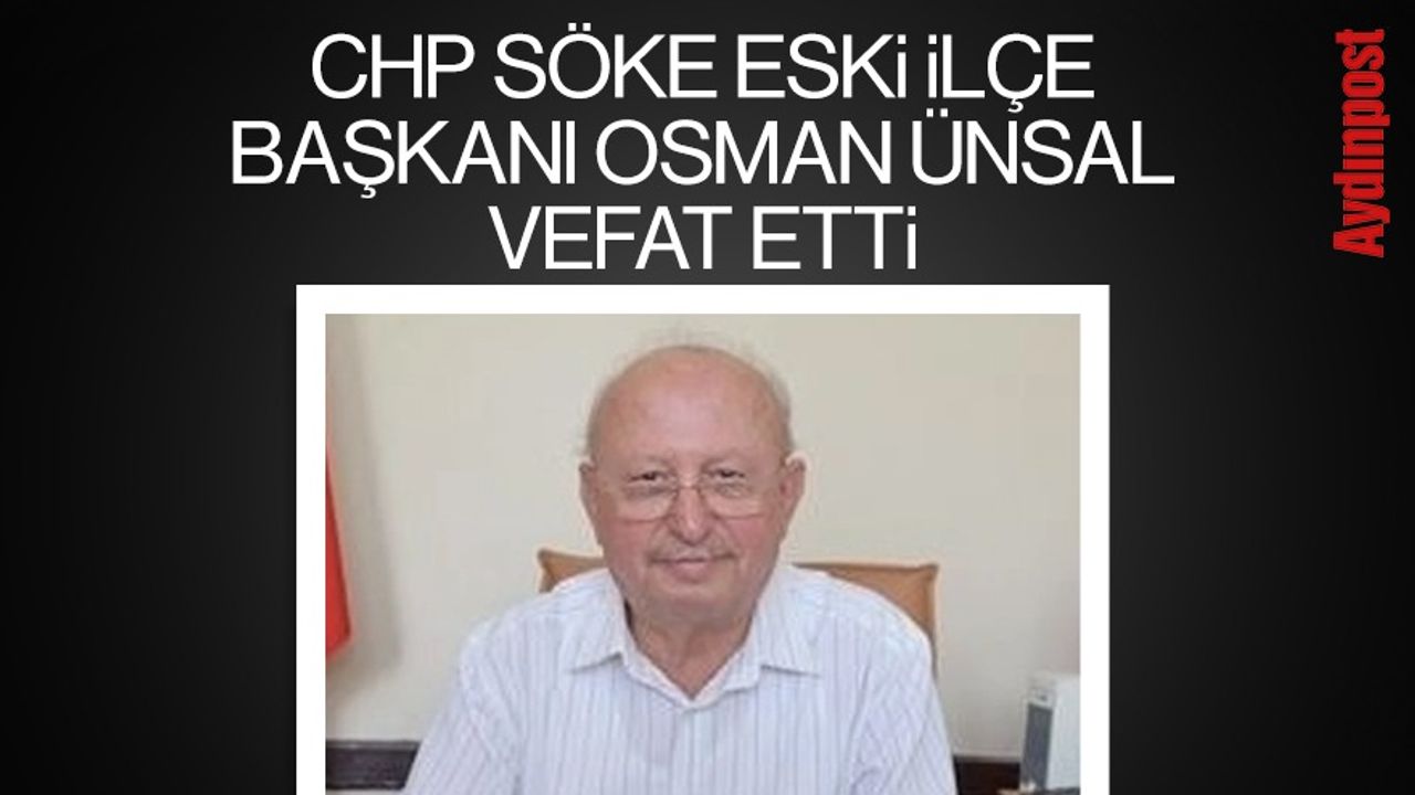 CHP Söke eski ilçe başkanı Osman Ünsal vefat etti