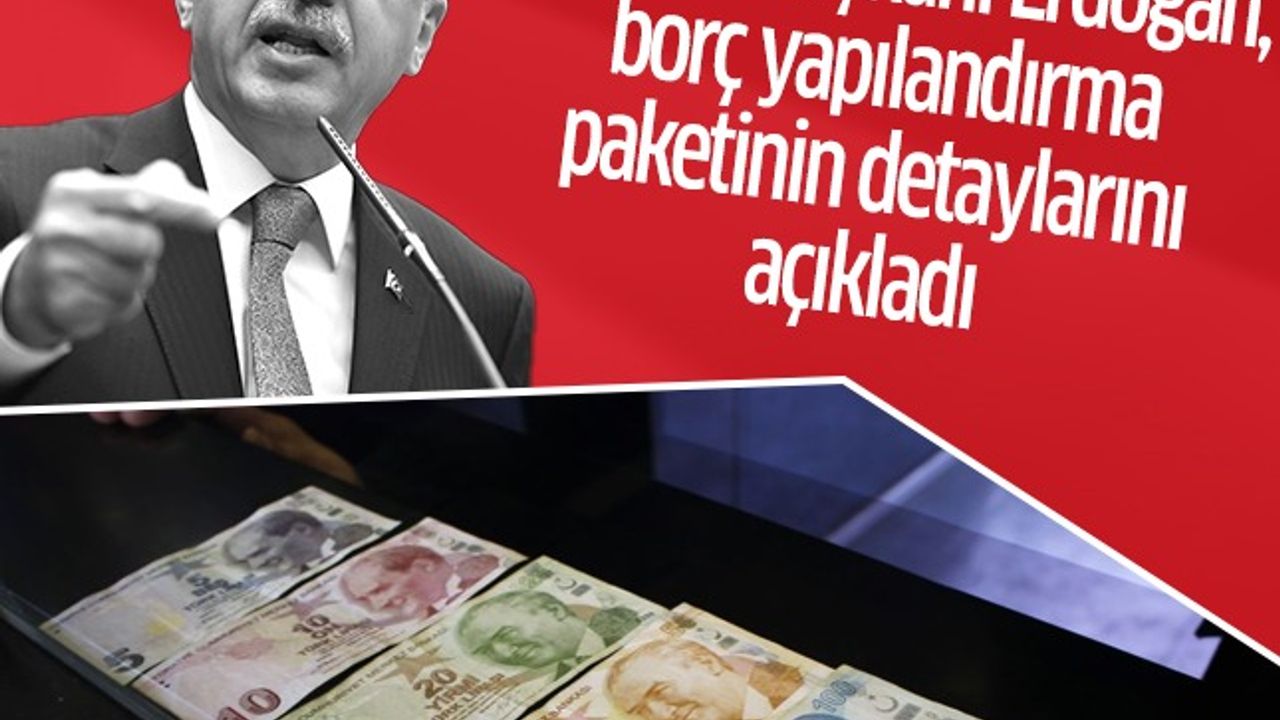 Cumhurbaşkanı Erdoğan, borç yapılandırma paketinin detaylarını açıkladı