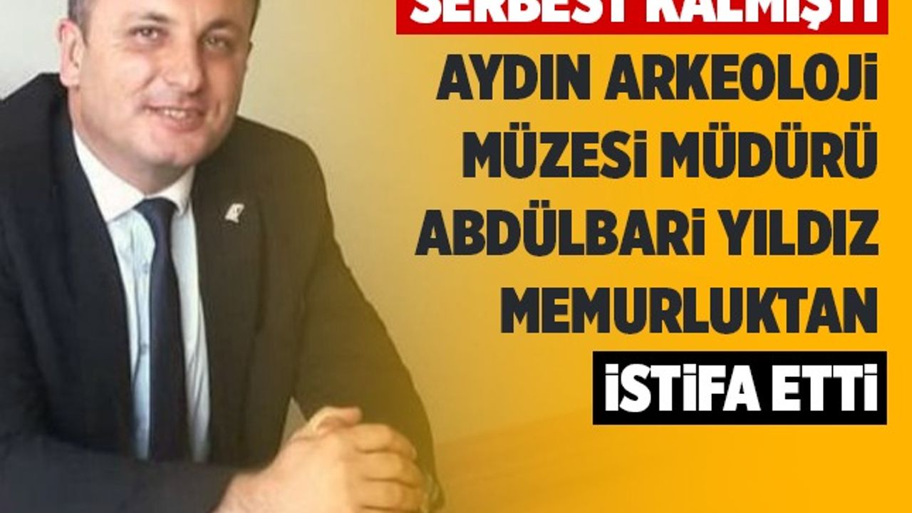 Tutuklanıp serbest kalmıştı, Aydın Arkeoloji Müzesi Müdürü Abdülbari Yıldız memurluktan istifa etti
