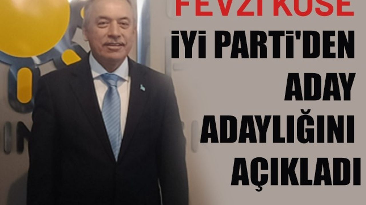 Fevzi Köse, İYİ Parti’den milletvekili aday adaylığını açıkladı