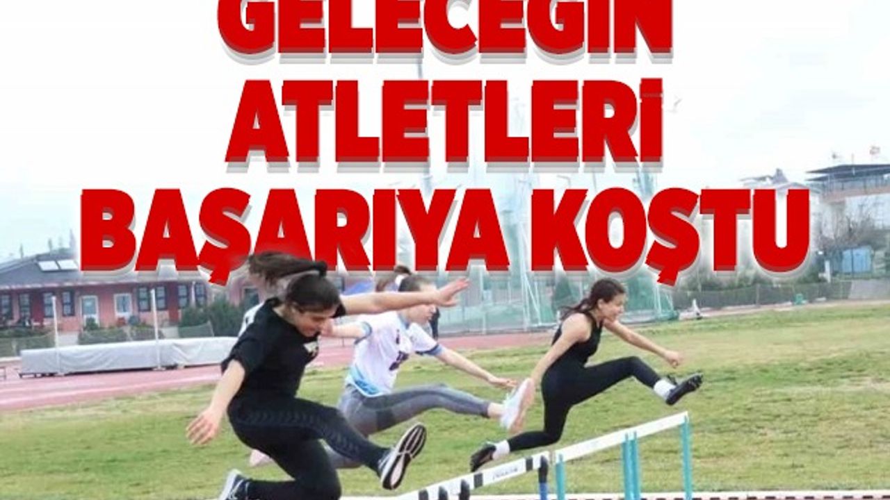 Aydın'da geleceğin atletleri, başarıya koştu