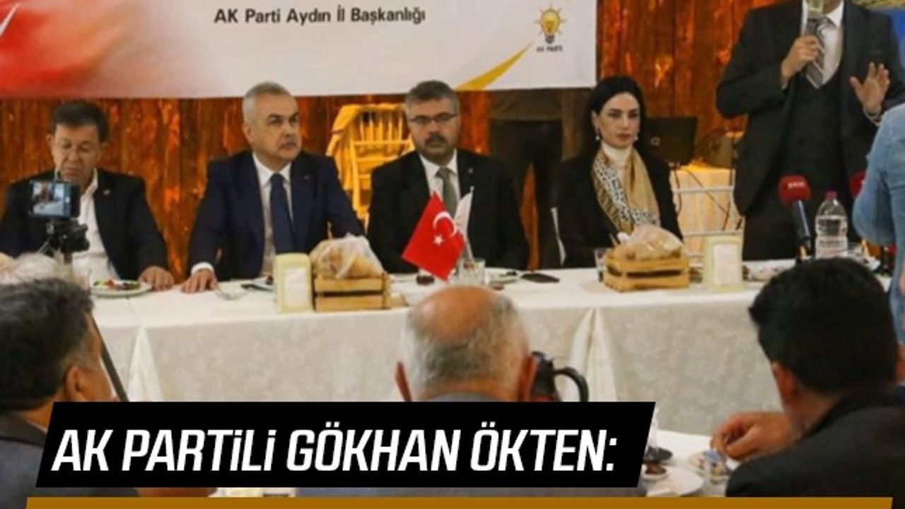 AK Partili Gökhan Ökten: Gerçek hizmeti görmeyen bir Aydın var