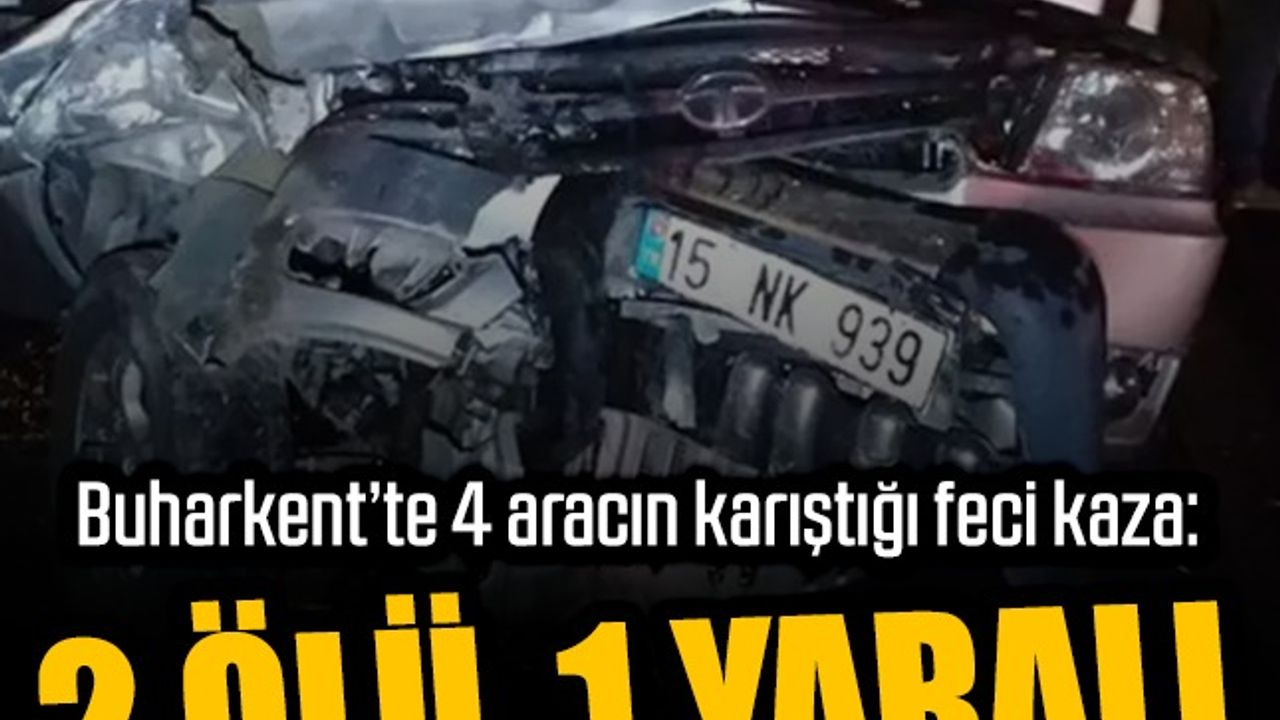 Buharkent’te 4 aracın karıştığı feci kaza: 2 ölü, 1 yaralı