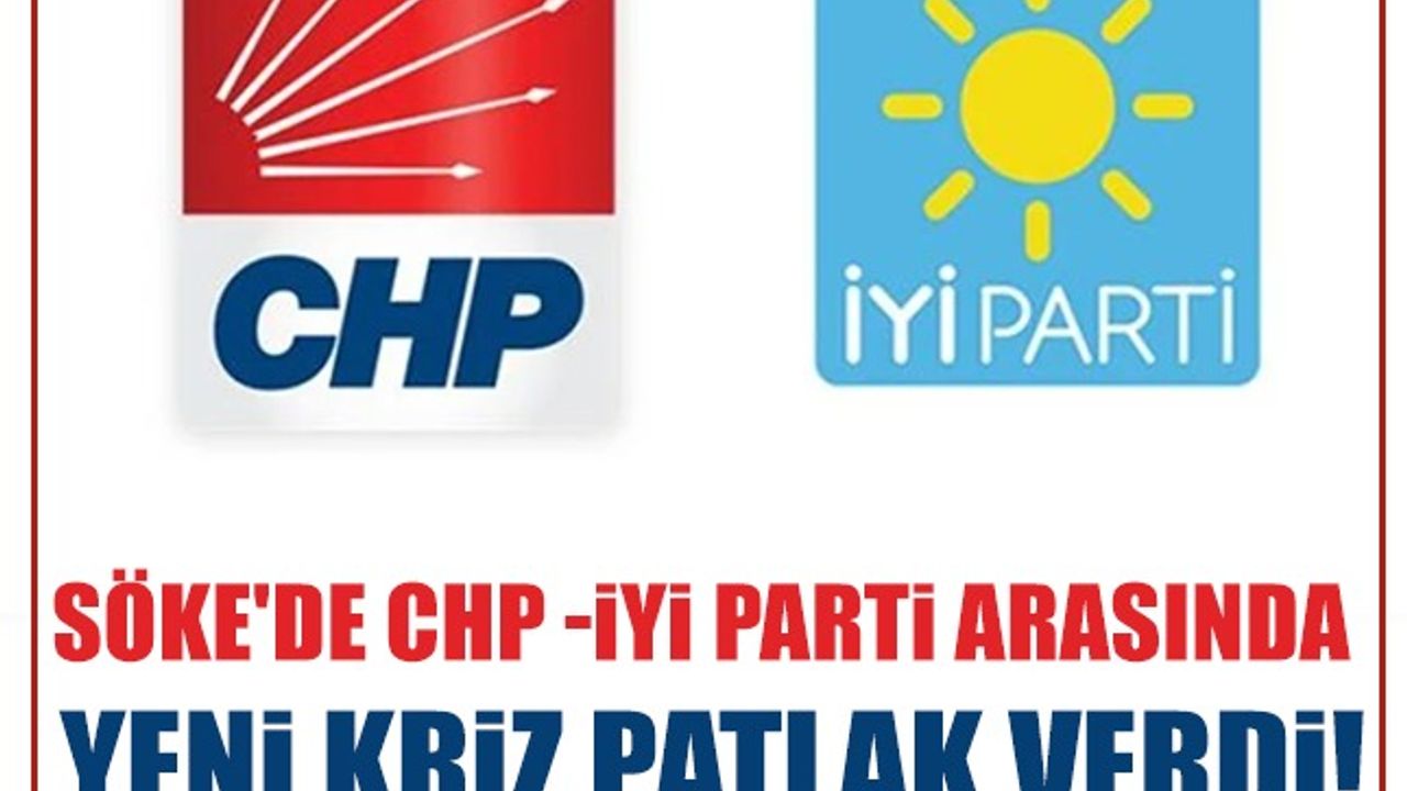 Söke'de CHP - İyi Parti arasında yeni kriz patlak verdi!