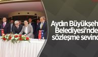 Aydın Büyükşehir Belediyesi'nde sözleşme sevinci