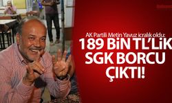 AK Partili Metin Yavuz icralık oldu: 189 bin TL'lik SGK borcu çıktı