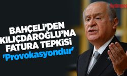 Bahçeli'den Kılıçdaroğlu'na 'fatura' tepkisi: 'Provokasyondur'
