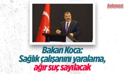 Bakan Koca ADÜ'den seslendi “Sağlık çalışanını yaralama, ağır suç sayılacak”