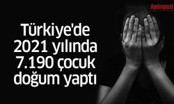 Türkiye'de 2021 yılında 7.190 çocuk, doğum yaptı