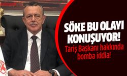 Söke, bu olayı konuşuyor! Tariş Başkanı hakkında bomba iddia!