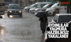 Aydınlılar yağmura hazırlıksız yakalandı