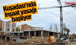 Kuşadası'nda inşaat yasağı başlıyor