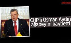CHP'li Osman Aydın, ağabeyini kaybetti