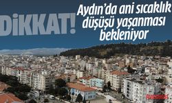 Aydın’da ani sıcaklık düşüşü yaşanması bekleniyor