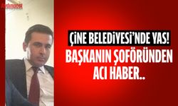 Çine Belediyesi'nde yas! Belediye Başkanının şoföründen acı haber geldi