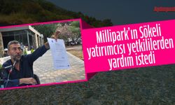Millipark’ın Sökeli yatırımcısı yetkililerden yardım istedi