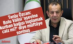 Tanju Özcan: Bolu Valisi 'aşevine kurban bağışı toplamak caiz mi?' diye müftüye sormuş