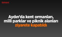Aydın’da kent ormanları, milli parklar ve piknik alanları ziyarete kapatıldı