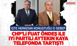 CHP'li Fuat Öndeş ile İyi Partili Aytekin Kaya telefonda tartıştı. İşte herkesin konuştuğu o sebep