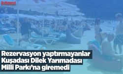 Rezervasyon yaptırmayanlar Kuşadası Dilek Yarımadası Milli Parkı’na giremedi