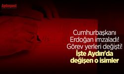 Cumhurbaşkanı Erdoğan imzaladı! Görev yerleri değişti! İşte Aydın'da değişen o isimler